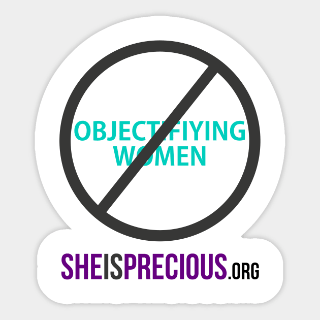 STOP Objectifying Women Sticker by SheIsPrecious